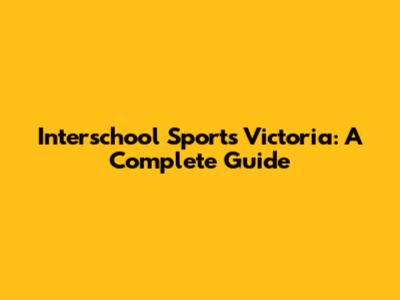 Interschool Sports Victoria: A Complete Guide