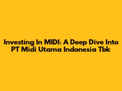 Investing In MIDI: A Deep Dive Into PT Midi Utama Indonesia Tbk