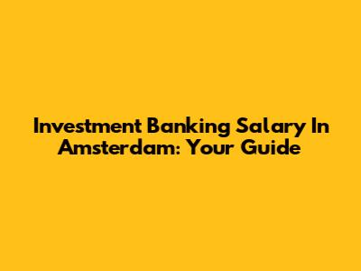 Investment Banking Salary In Amsterdam: Your Guide
