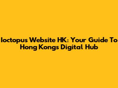 Ioctopus Website HK: Your Guide To Hong Kong's Digital Hub