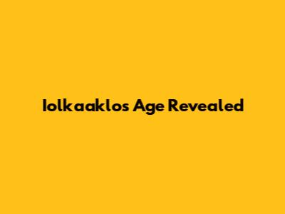 Iolkaaklo's Age Revealed