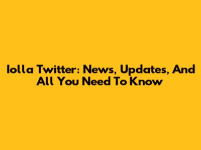 Iolla Twitter: News, Updates, And All You Need To Know
