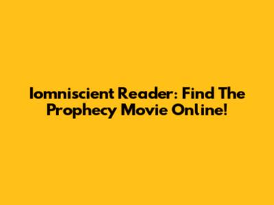 Iomniscient Reader: Find The Prophecy Movie Online!