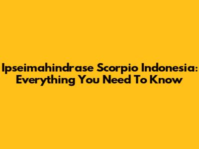 Ipseimahindrase Scorpio Indonesia: Everything You Need To Know