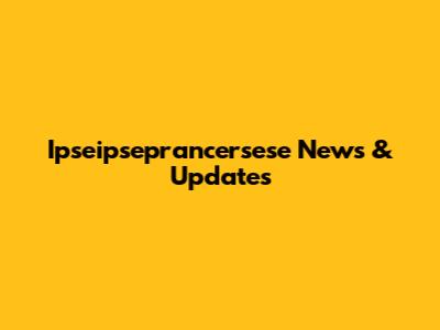 Ipseipseprancersese News & Updates