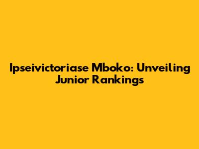Ipseivictoriase Mboko: Unveiling Junior Rankings