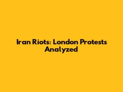 Iran Riots: London Protests Analyzed