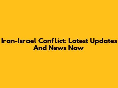 Iran-Israel Conflict: Latest Updates And News Now