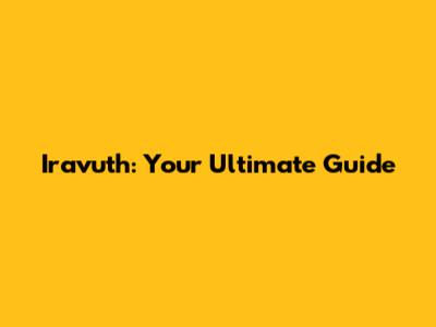 Iravuth: Your Ultimate Guide