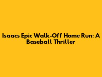 Isaac's Epic Walk-Off Home Run: A Baseball Thriller