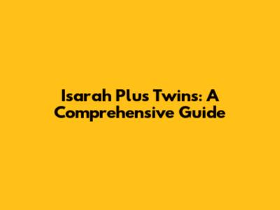 Isarah Plus Twins: A Comprehensive Guide