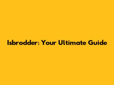Isbrodder: Your Ultimate Guide