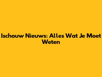 Ischouw Nieuws: Alles Wat Je Moet Weten