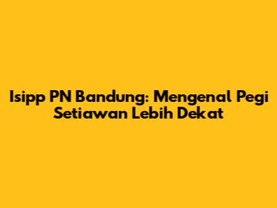 Isipp PN Bandung: Mengenal Pegi Setiawan Lebih Dekat