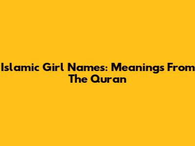Islamic Girl Names: Meanings From The Quran