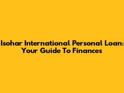 Isohar International Personal Loan: Your Guide To Finances