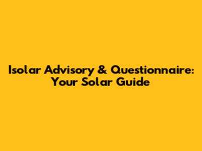 Isolar Advisory & Questionnaire: Your Solar Guide