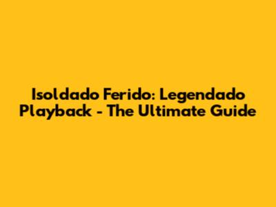 Isoldado Ferido: Legendado Playback - The Ultimate Guide