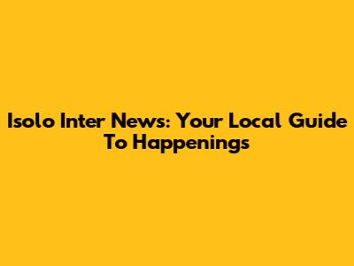 Isolo Inter News: Your Local Guide To Happenings