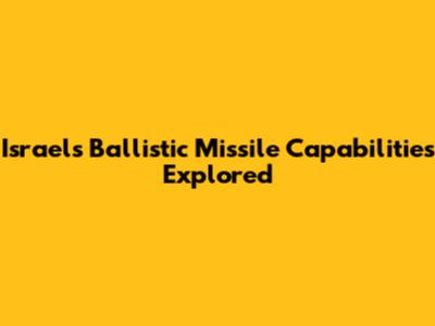 Israel's Ballistic Missile Capabilities Explored