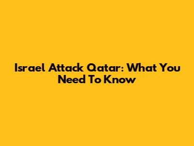 Israel Attack Qatar: What You Need To Know