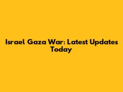 Israel Gaza War: Latest Updates Today
