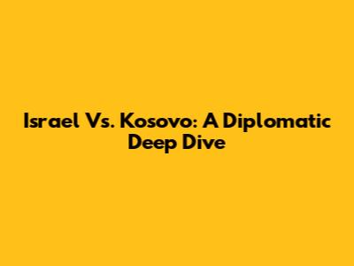Israel Vs. Kosovo: A Diplomatic Deep Dive