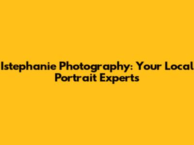 Istephanie Photography: Your Local Portrait Experts