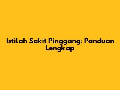 Istilah Sakit Pinggang: Panduan Lengkap