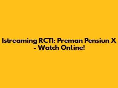 Istreaming RCTI: Preman Pensiun X - Watch Online!