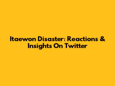 Itaewon Disaster: Reactions & Insights On Twitter