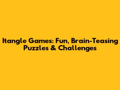 Itangle Games: Fun, Brain-Teasing Puzzles & Challenges