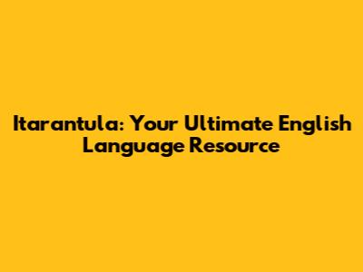 Itarantula: Your Ultimate English Language Resource