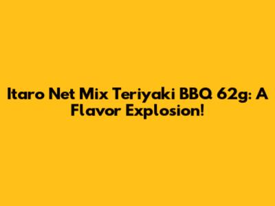 Itaro Net Mix Teriyaki BBQ 62g: A Flavor Explosion!
