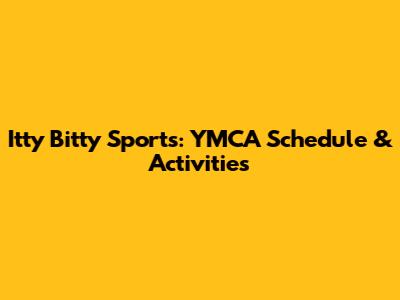 Itty Bitty Sports: YMCA Schedule & Activities
