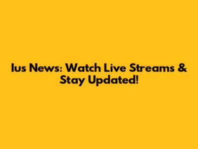 Ius News: Watch Live Streams & Stay Updated!