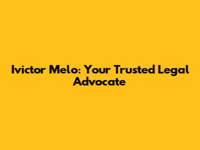 Ivictor Melo: Your Trusted Legal Advocate