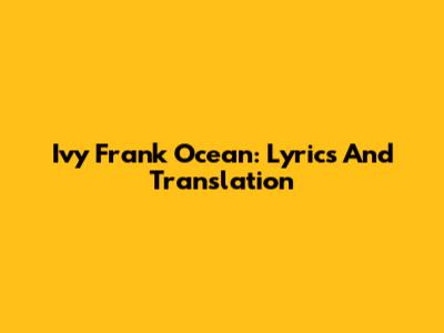 Ivy Frank Ocean: Lyrics And Translation