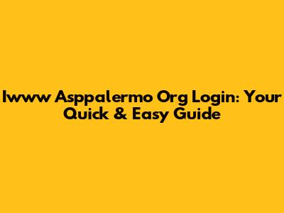 Iwww Asppalermo Org Login: Your Quick & Easy Guide