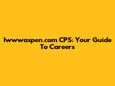 Iwwwaspen.com CPS: Your Guide To Careers