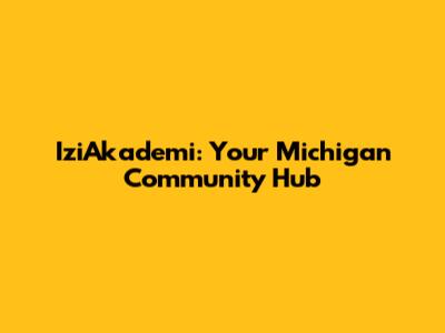 IziAkademi: Your Michigan Community Hub