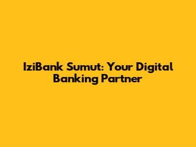 IziBank Sumut: Your Digital Banking Partner