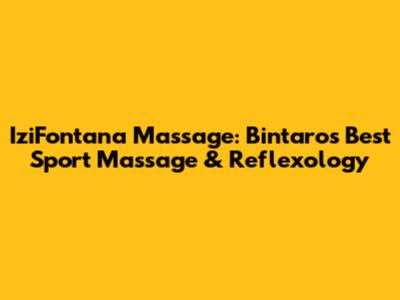 IziFontana Massage: Bintaro's Best Sport Massage & Reflexology