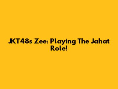 JKT48's Zee: Playing The 'Jahat' Role!