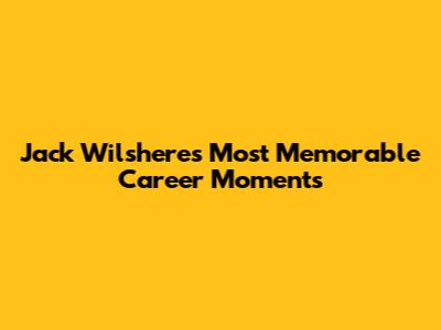 Jack Wilshere's Most Memorable Career Moments