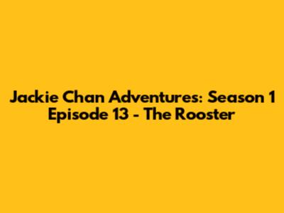 Jackie Chan Adventures: Season 1 Episode 13 - The Rooster