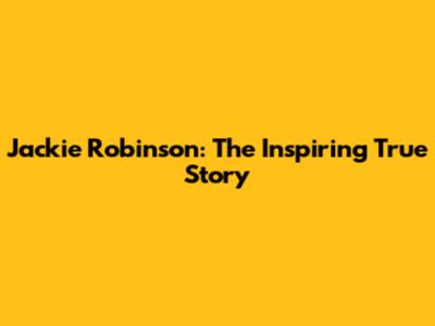Jackie Robinson: The Inspiring True Story