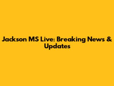 Jackson MS Live: Breaking News & Updates