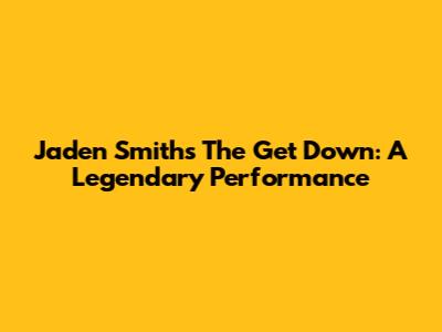 Jaden Smith's The Get Down: A Legendary Performance
