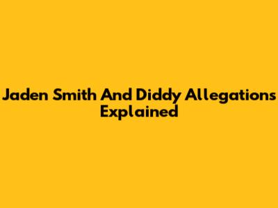 Jaden Smith And Diddy Allegations Explained